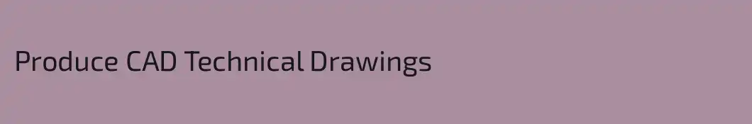 Produce CAD Technical Drawings